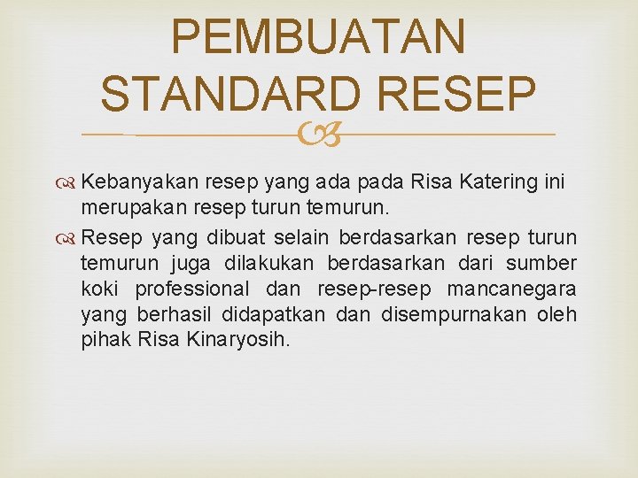 PEMBUATAN STANDARD RESEP Kebanyakan resep yang ada pada Risa Katering ini merupakan resep turun