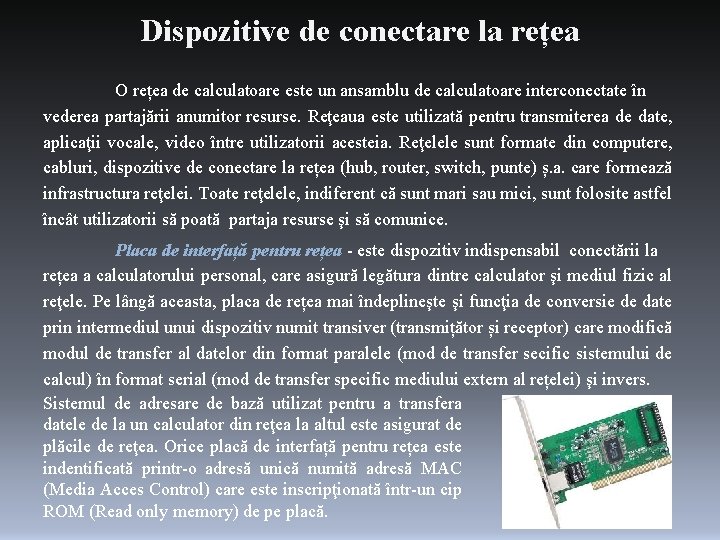 Dispozitive de conectare la rețea O rețea de calculatoare este un ansamblu de calculatoare Dispozitive de conectare la rețea O rețea de calculatoare este un ansamblu de calculatoare
