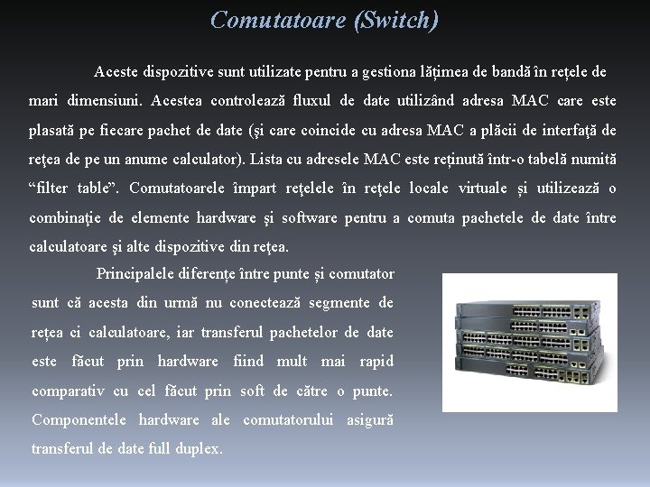 Comutatoare (Switch) Aceste dispozitive sunt utilizate pentru a gestiona lățimea de bandă în rețele