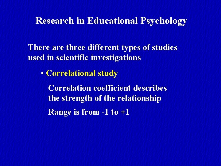 Research in Educational Psychology There are three different types of studies used in scientific