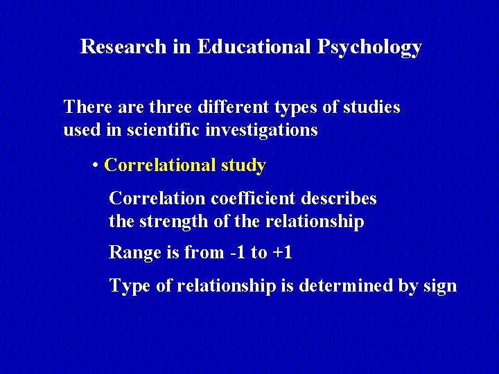 Research in Educational Psychology There are three different types of studies used in scientific