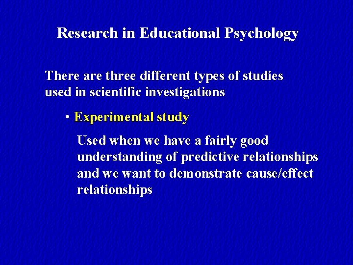 Research in Educational Psychology There are three different types of studies used in scientific