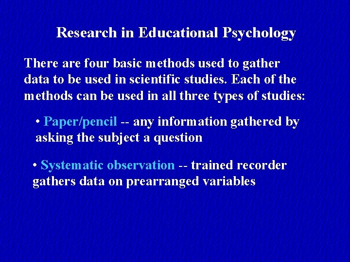 Research in Educational Psychology There are four basic methods used to gather data to