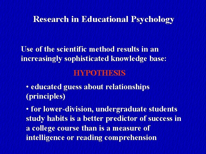 Research in Educational Psychology Use of the scientific method results in an increasingly sophisticated