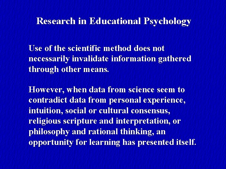 Research in Educational Psychology Use of the scientific method does not necessarily invalidate information