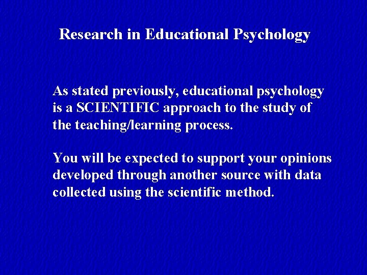 Research in Educational Psychology As stated previously, educational psychology is a SCIENTIFIC approach to