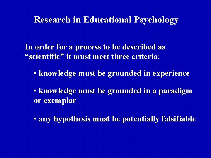 Research in Educational Psychology In order for a process to be described as “scientific”