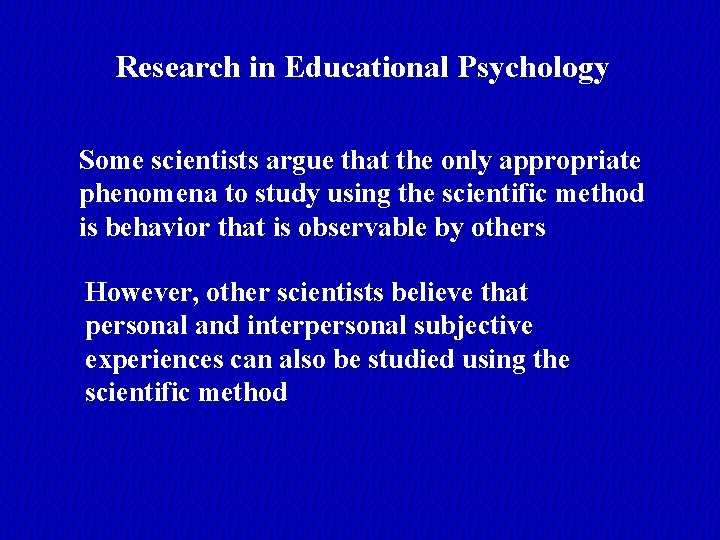 Research in Educational Psychology Some scientists argue that the only appropriate phenomena to study