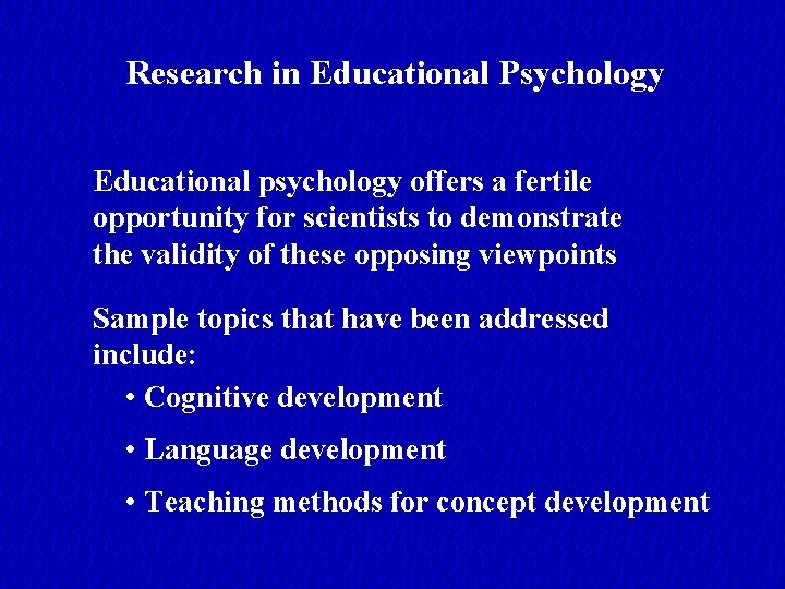 Research in Educational Psychology Educational psychology offers a fertile opportunity for scientists to demonstrate