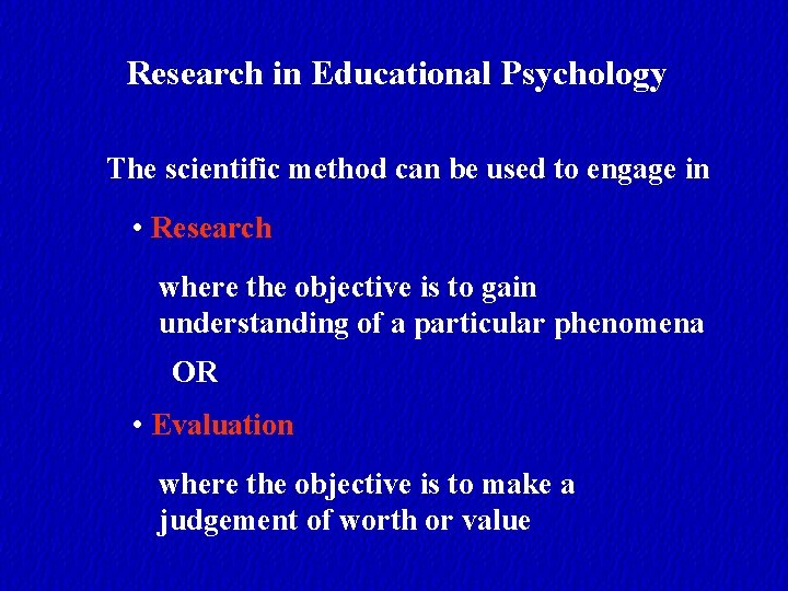 Research in Educational Psychology The scientific method can be used to engage in •