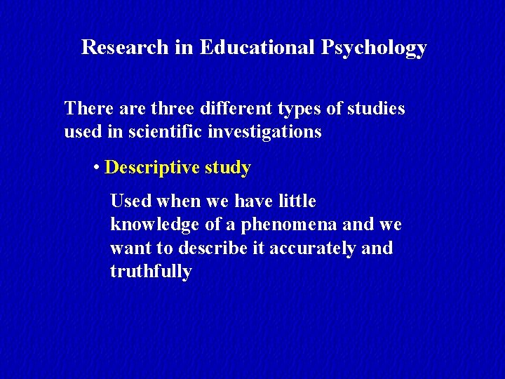 Research in Educational Psychology There are three different types of studies used in scientific