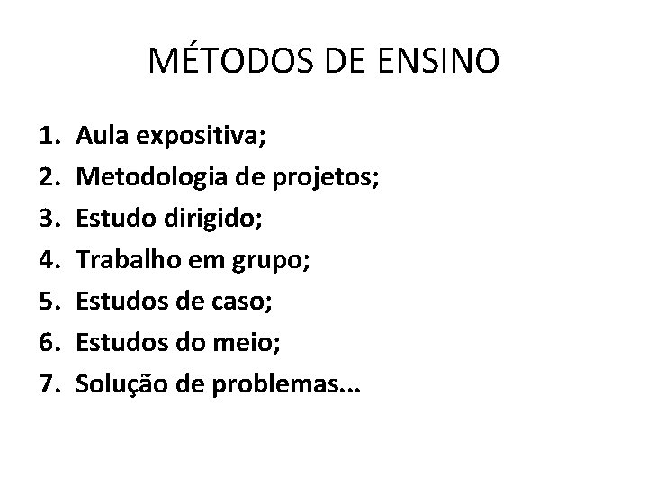 MÉTODOS DE ENSINO 1. 2. 3. 4. 5. 6. 7. Aula expositiva; Metodologia de