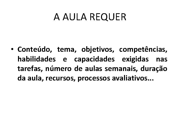 A AULA REQUER • Conteúdo, tema, objetivos, competências, habilidades e capacidades exigidas nas tarefas, A AULA REQUER • Conteúdo, tema, objetivos, competências, habilidades e capacidades exigidas nas tarefas,