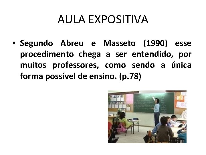 AULA EXPOSITIVA • Segundo Abreu e Masseto (1990) esse procedimento chega a ser entendido,