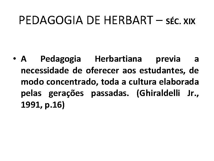 PEDAGOGIA DE HERBART – SÉC. XIX • A Pedagogia Herbartiana previa a necessidade de