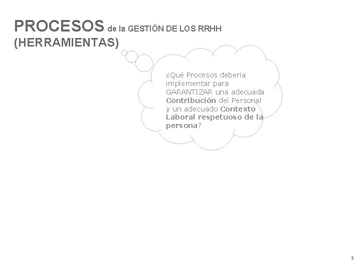 PROCESOS de la GESTIÓN DE LOS RRHH (HERRAMIENTAS) ¿Qué Procesos debería implementar para GARANTIZAR