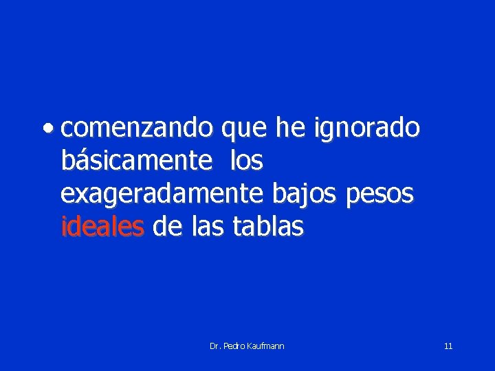  • comenzando que he ignorado básicamente los exageradamente bajos pesos ideales de las