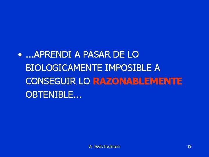  • . . . APRENDI A PASAR DE LO BIOLOGICAMENTE IMPOSIBLE A CONSEGUIR