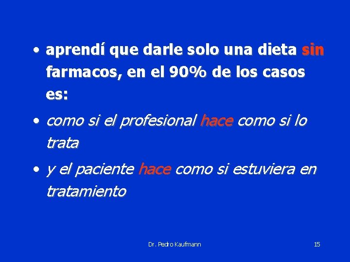  • aprendí que darle solo una dieta sin farmacos, en el 90% de