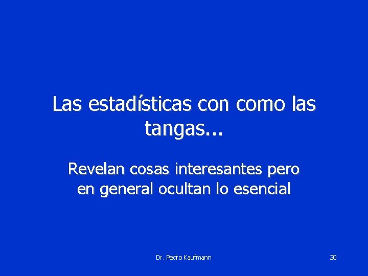 Las estadísticas con como las tangas. . . Revelan cosas interesantes pero en general