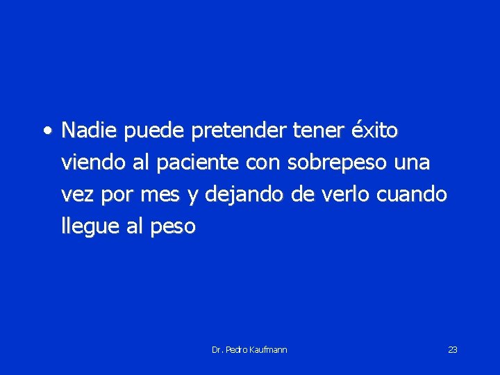  • Nadie puede pretender tener éxito viendo al paciente con sobrepeso una vez