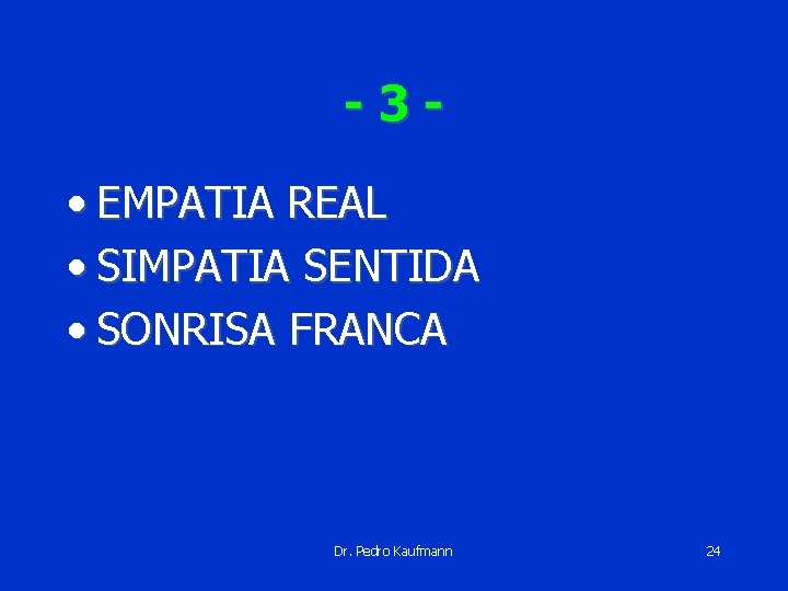 -3 • EMPATIA REAL • SIMPATIA SENTIDA • SONRISA FRANCA Dr. Pedro Kaufmann 24