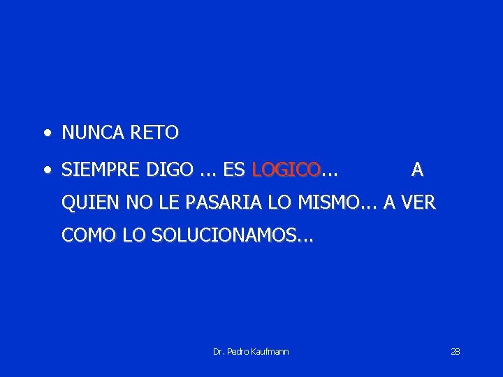  • NUNCA RETO • SIEMPRE DIGO. . . ES LOGICO. . . A