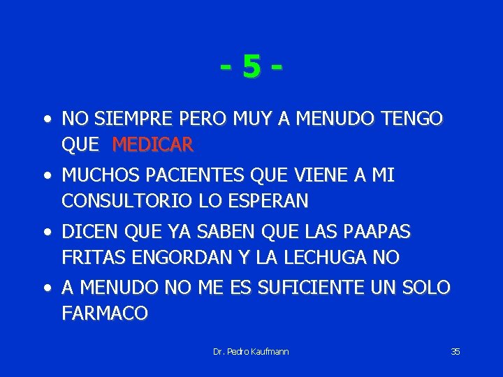 -5 • NO SIEMPRE PERO MUY A MENUDO TENGO QUE MEDICAR • MUCHOS PACIENTES