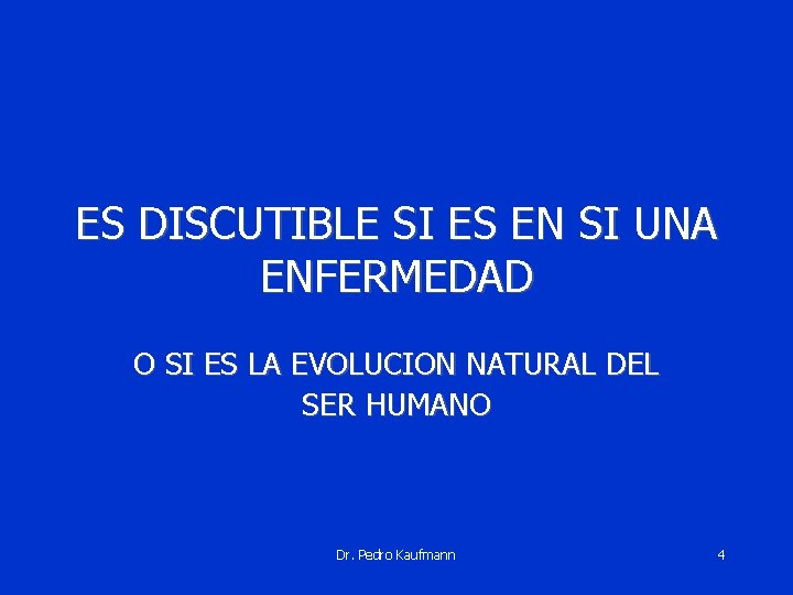 ES DISCUTIBLE SI ES EN SI UNA ENFERMEDAD O SI ES LA EVOLUCION NATURAL