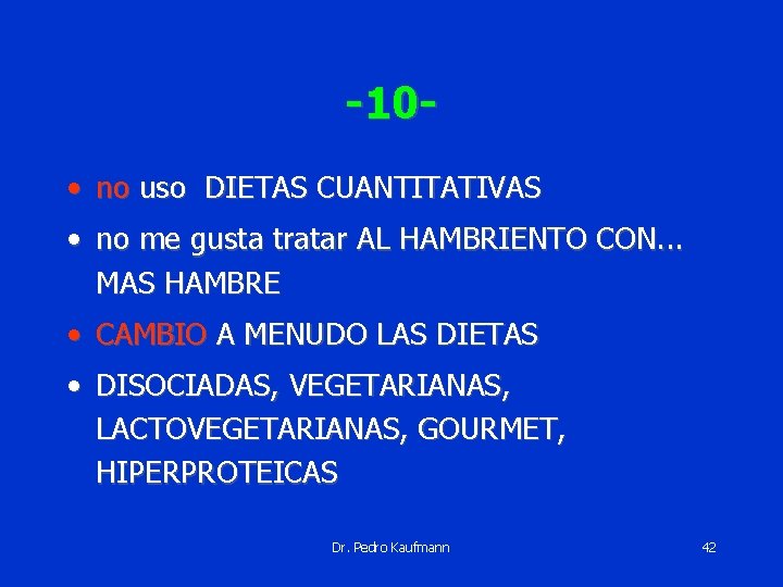 -10 • no uso DIETAS CUANTITATIVAS • no me gusta tratar AL HAMBRIENTO CON.