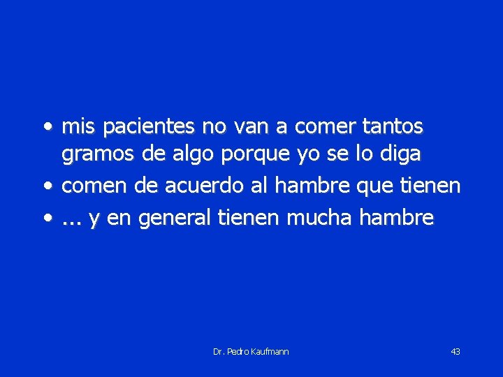  • mis pacientes no van a comer tantos gramos de algo porque yo