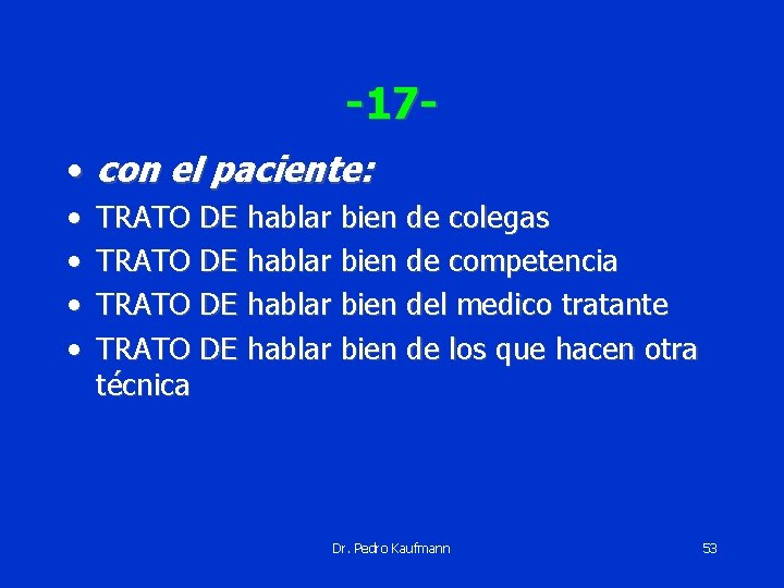 -17 • con el paciente: • • TRATO DE hablar bien de colegas TRATO