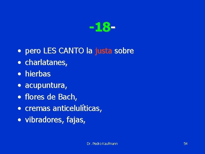 -18 • • pero LES CANTO la justa sobre charlatanes, hierbas acupuntura, flores de