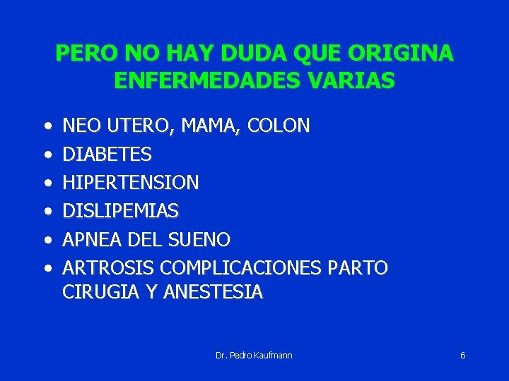 PERO NO HAY DUDA QUE ORIGINA ENFERMEDADES VARIAS • • • NEO UTERO, MAMA,