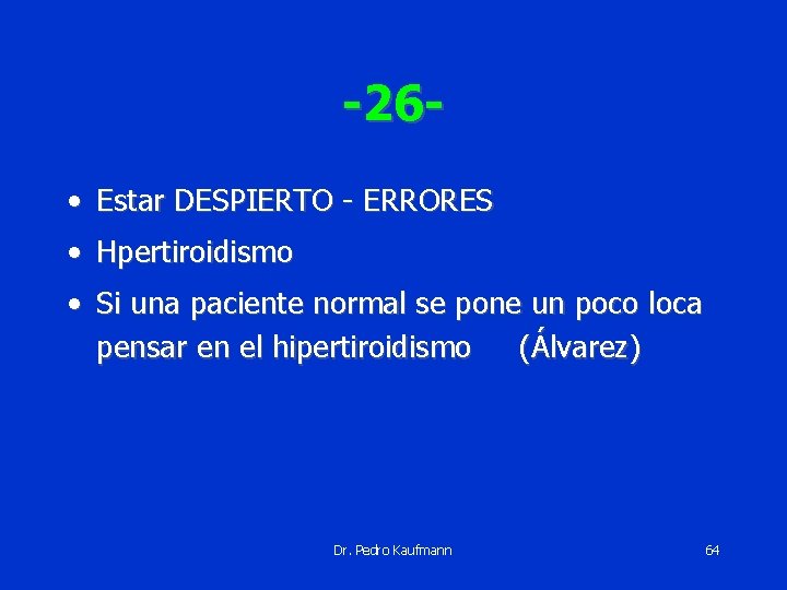 -26 • Estar DESPIERTO - ERRORES • Hpertiroidismo • Si una paciente normal se