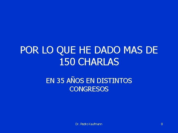 POR LO QUE HE DADO MAS DE 150 CHARLAS EN 35 AÑOS EN DISTINTOS