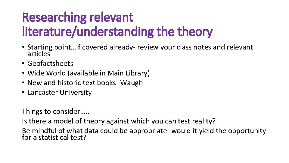 Researching relevant literature/understanding theory • Starting point…if covered already- review your class notes and Researching relevant literature/understanding theory • Starting point…if covered already- review your class notes and