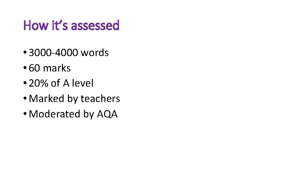 How it’s assessed • 3000 -4000 words • 60 marks • 20% of A