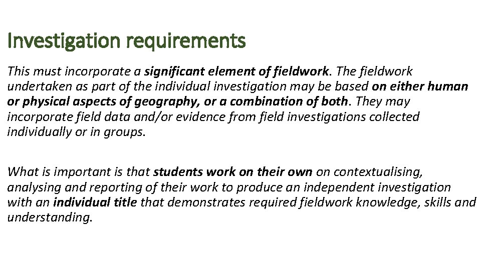 Investigation requirements This must incorporate a significant element of fieldwork. The fieldwork undertaken as Investigation requirements This must incorporate a significant element of fieldwork. The fieldwork undertaken as