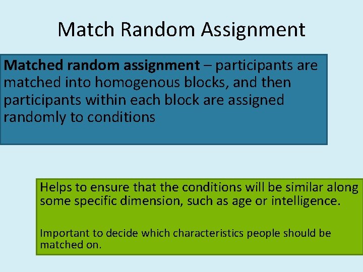 Match Random Assignment Matched random assignment – participants are matched into homogenous blocks, and