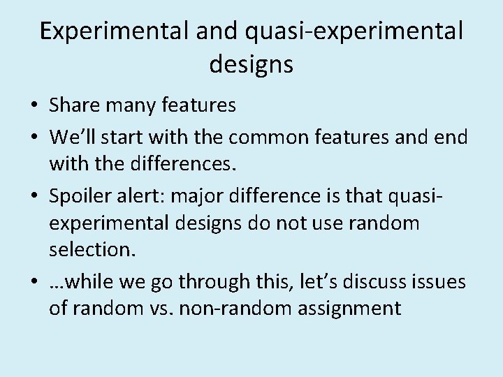 Experimental and quasi-experimental designs • Share many features • We’ll start with the common