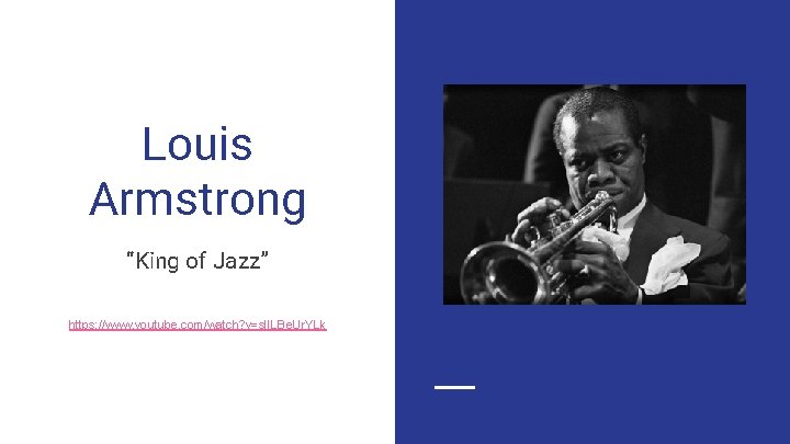 Louis Armstrong “King of Jazz” https: //www. youtube. com/watch? v=s. IILBe. Ur. YLk Louis Armstrong “King of Jazz” https: //www. youtube. com/watch? v=s. IILBe. Ur. YLk