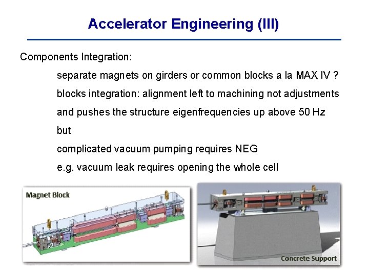 Accelerator Engineering (III) Components Integration: separate magnets on girders or common blocks a la