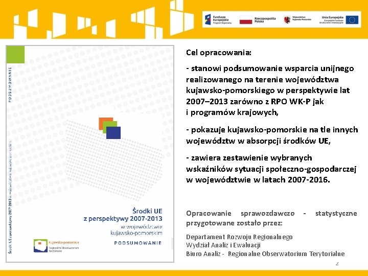 Cel opracowania: - stanowi podsumowanie wsparcia unijnego realizowanego na terenie województwa kujawsko-pomorskiego w perspektywie