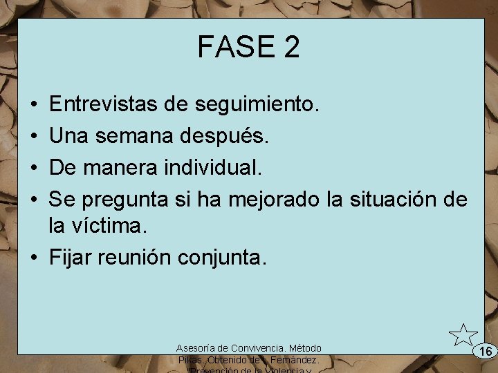 FASE 2 • • Entrevistas de seguimiento. Una semana después. De manera individual. Se