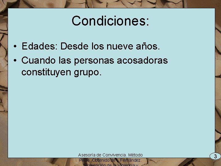 Condiciones: • Edades: Desde los nueve años. • Cuando las personas acosadoras constituyen grupo.