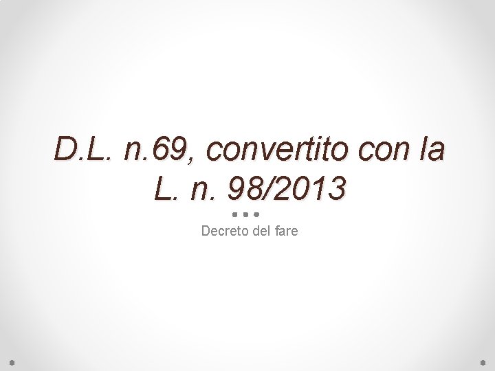 D. L. n. 69, convertito con la L. n. 98/2013 Decreto del fare 