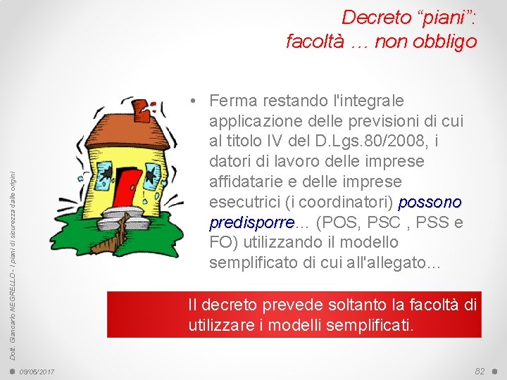 Decreto “piani”: facoltà … non obbligo Dott. Giancarlo NEGRELLO - I piani di sicurezza