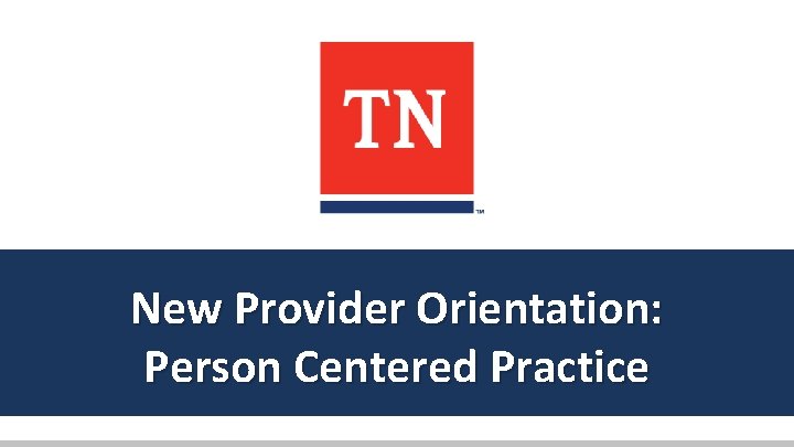 New Provider Orientation: Person Centered Practice 