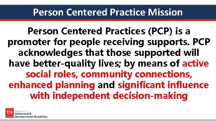 Person Centered Practice Mission Person Centered Practices (PCP) is a promoter for people receiving